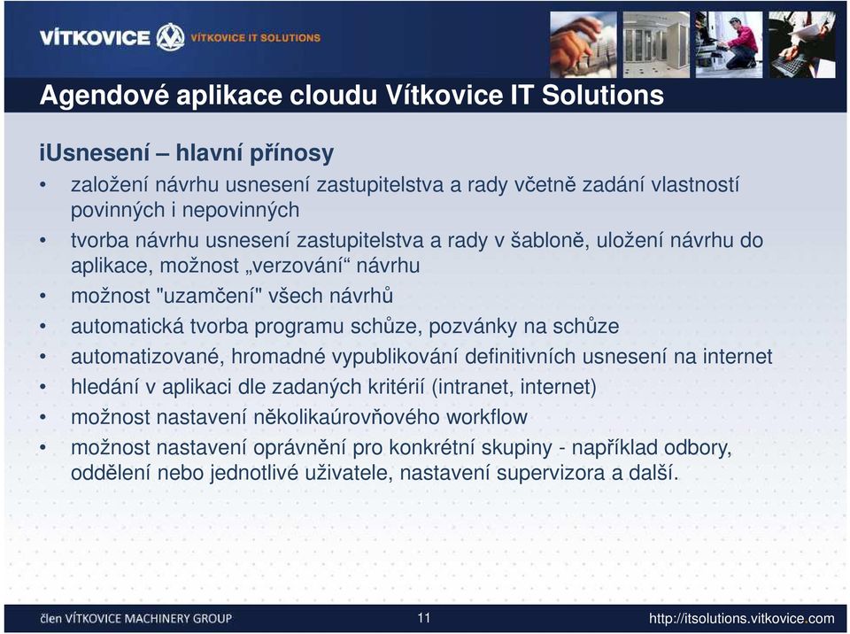 schůze, pozvánky na schůze automatizované, hromadné vypublikování definitivních usnesení na internet hledání v aplikaci dle zadaných kritérií (intranet, internet) možnost