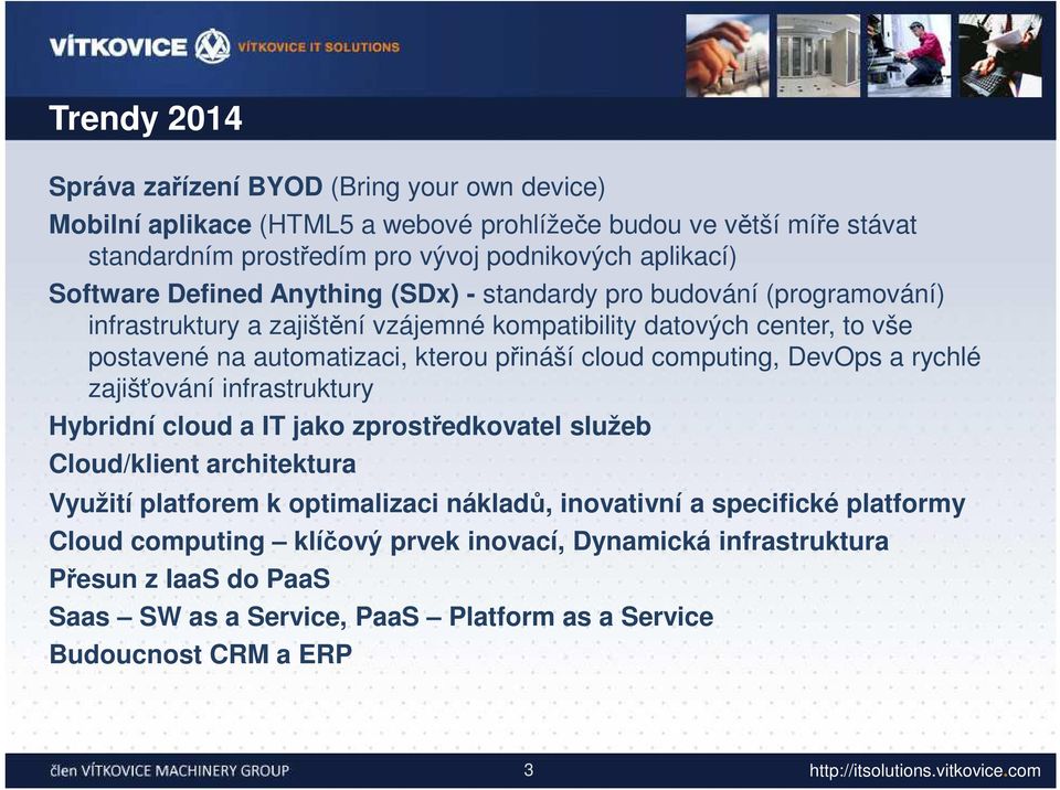 přináší cloud computing, DevOps a rychlé zajišťování infrastruktury Hybridní cloud a IT jako zprostředkovatel služeb Cloud/klient architektura Využití platforem k optimalizaci nákladů,