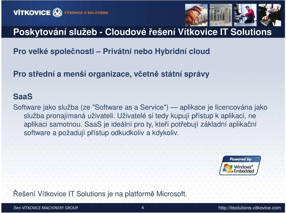 služba pronajímaná uživateli. Uživatelé si tedy kupují přístup k aplikaci, ne aplikaci samotnou.