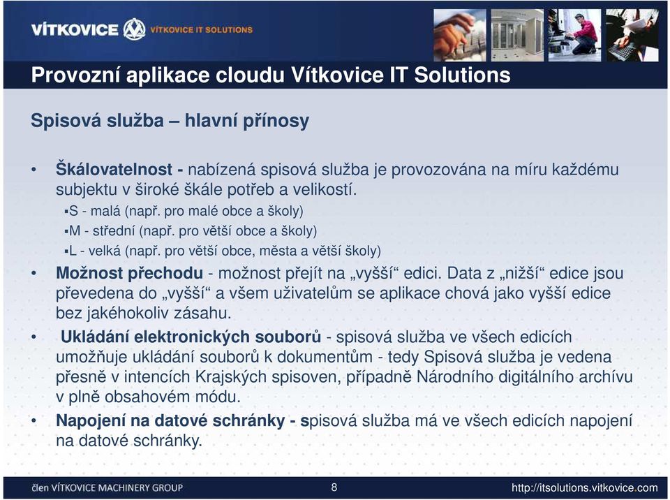 Data z nižší edice jsou převedena do vyšší a všem uživatelům se aplikace chová jako vyšší edice bez jakéhokoliv zásahu.