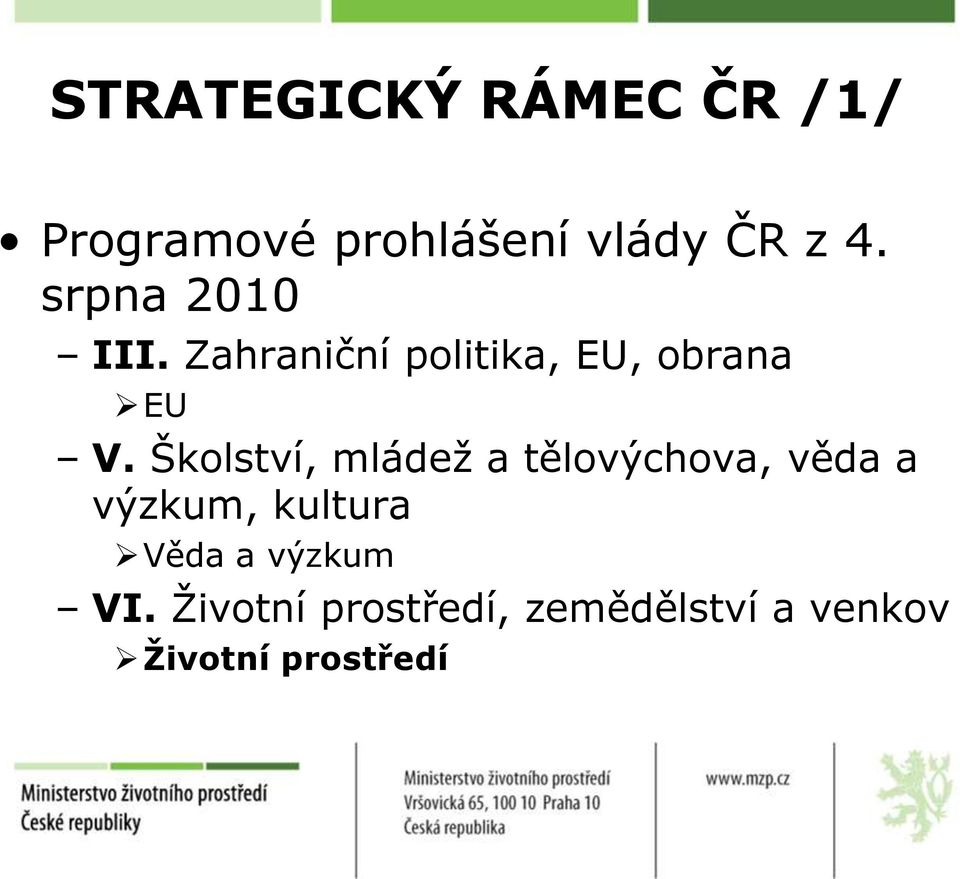 Školství, mládeţ a tělovýchova, věda a výzkum, kultura Věda a