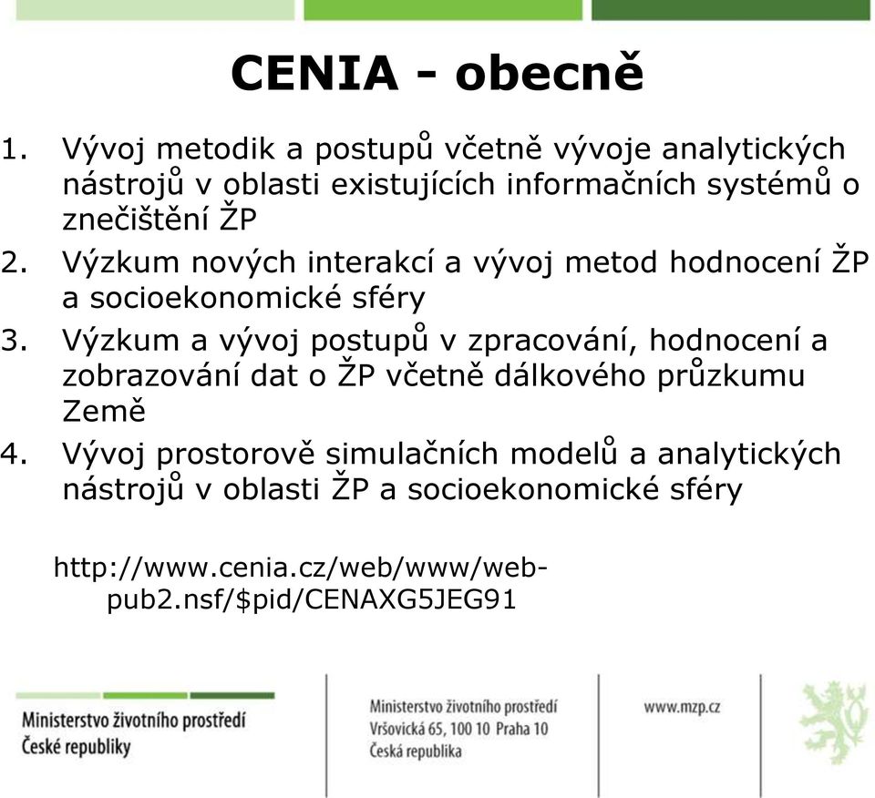 2. Výzkum nových interakcí a vývoj metod hodnocení ŢP a socioekonomické sféry 3.
