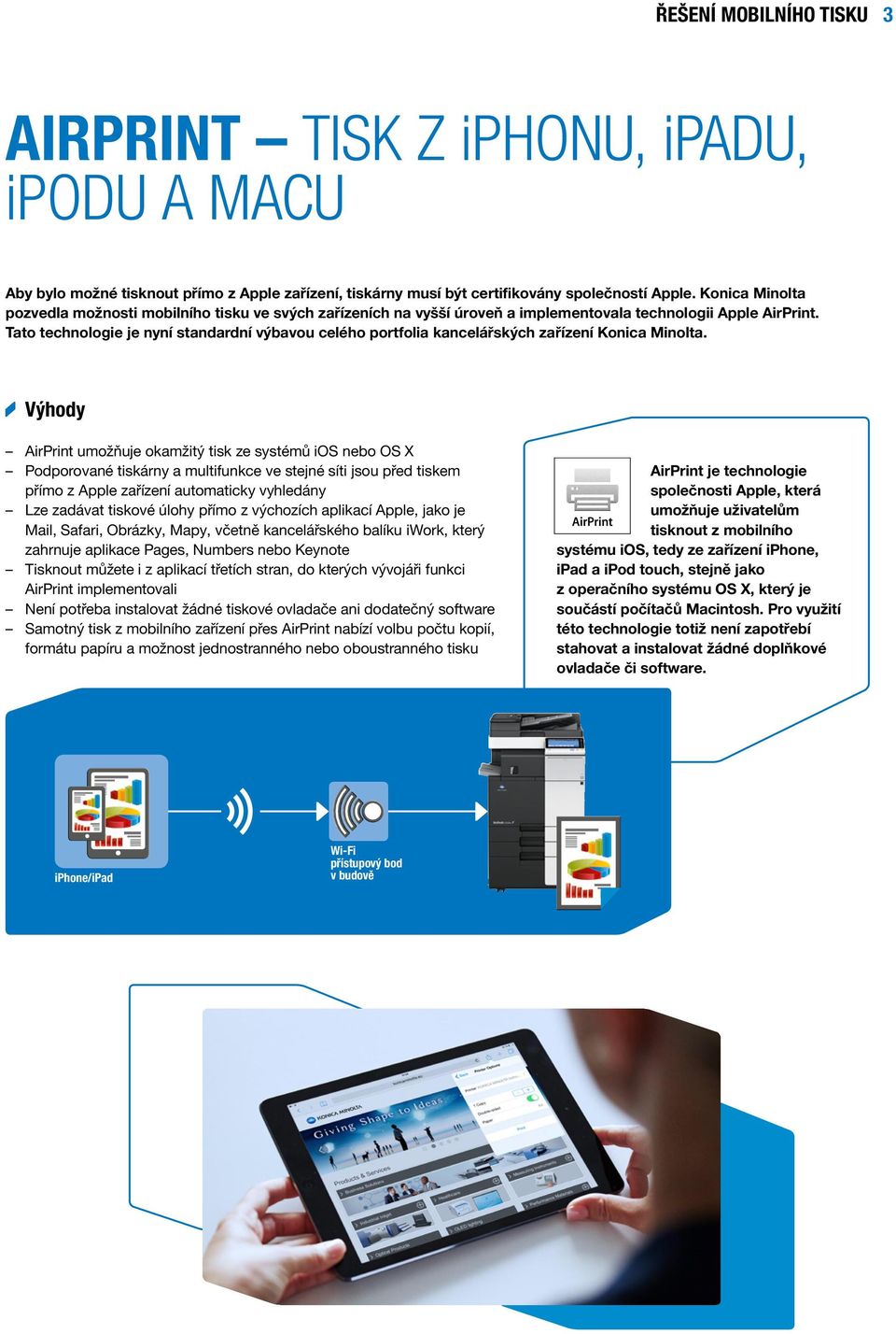 Tato technologie je nyní standardní výbavou celého portfolia kancelářských zařízení Konica Minolta.