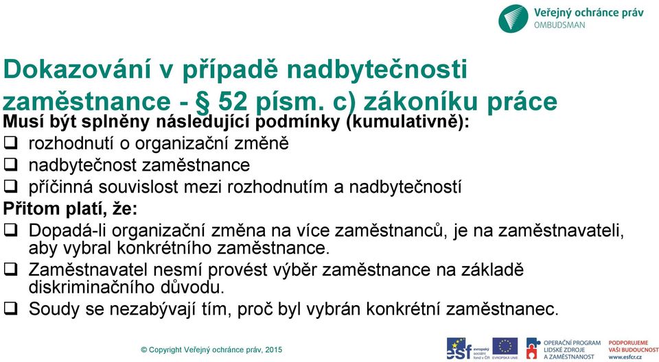 příčinná souvislost mezi rozhodnutím a nadbytečností Přitom platí, že: Dopadá-li organizační změna na více zaměstnanců, je na