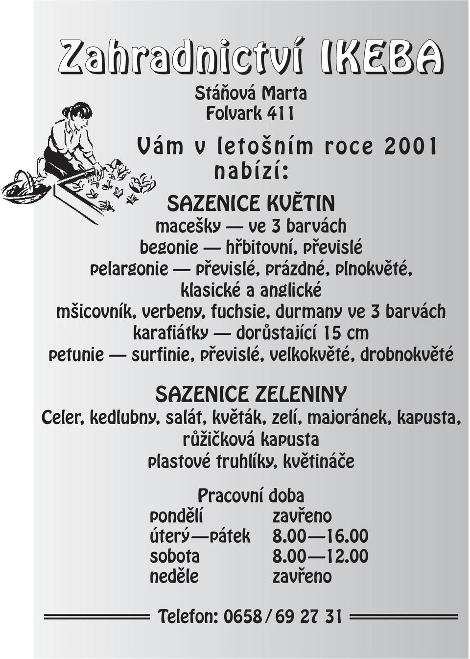 dorûstající 15 cm petunie surfinie, pfievislé, velkokvûté, drobnokvûté SAZENICE ZELENINY Celer, kedlubny, salát, kvûták, zelí, majoránek,
