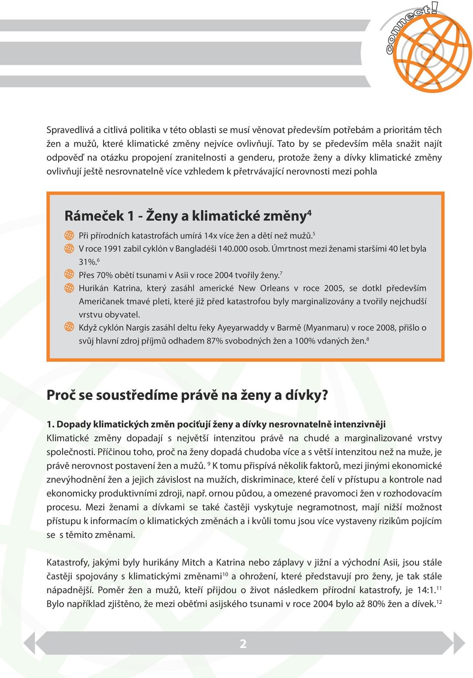 nerovnosti mezi pohla Rámeček 1 - Ženy a klimatické změny 4 Při přírodních katastrofách umírá 14x více žen a dětí než mužů. 5 V roce 1991 zabil cyklón v Bangladéši 140.000 osob.