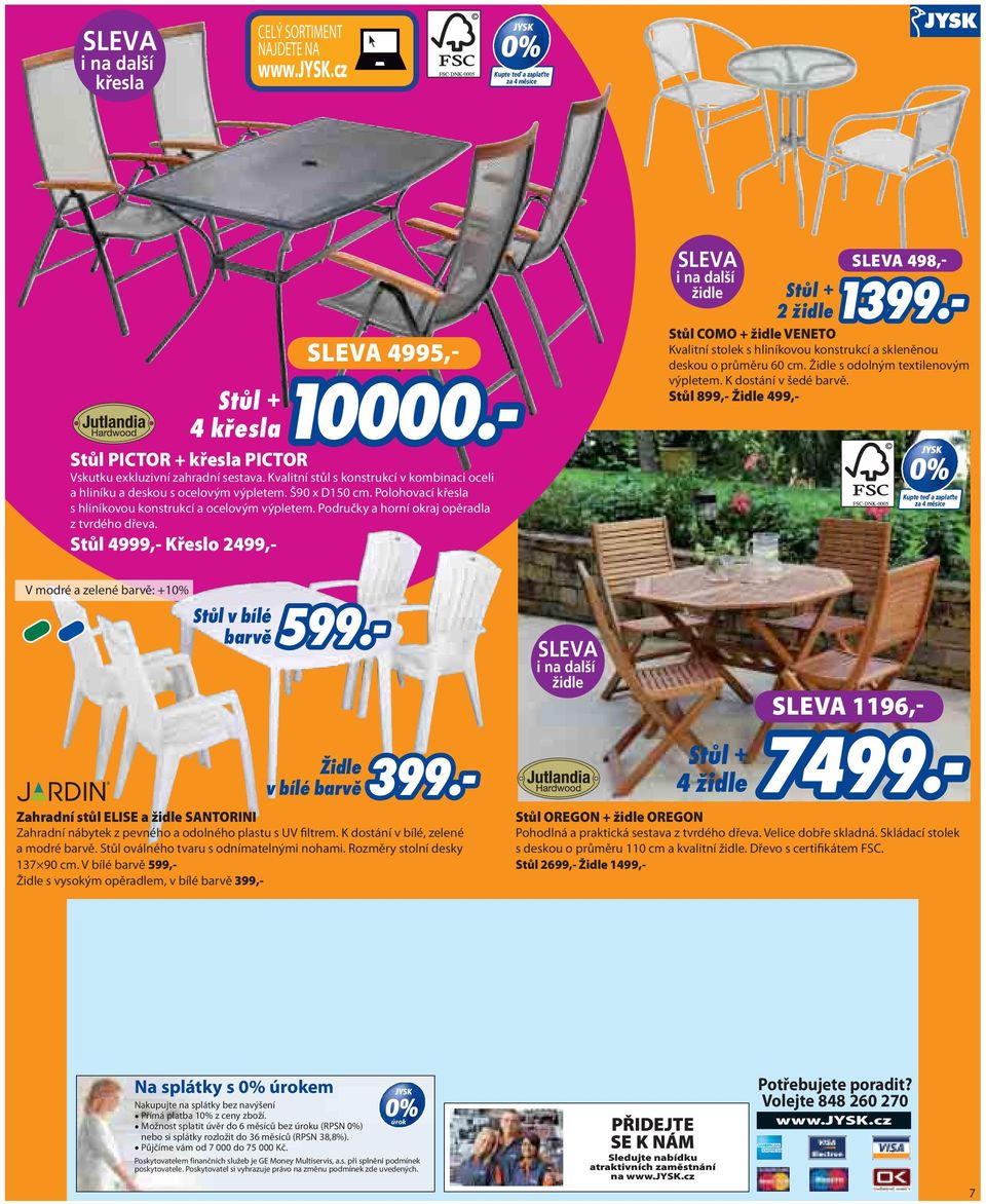 Stůl 4999,- Křeslo 2499,- SLEVA 498,- Stůl COMO + židle VENETO Kvalitní stolek s hliníkovou konstrukcí a skleněnou deskou o průměru 60 cm. Židle s odolným textilenovým výpletem.