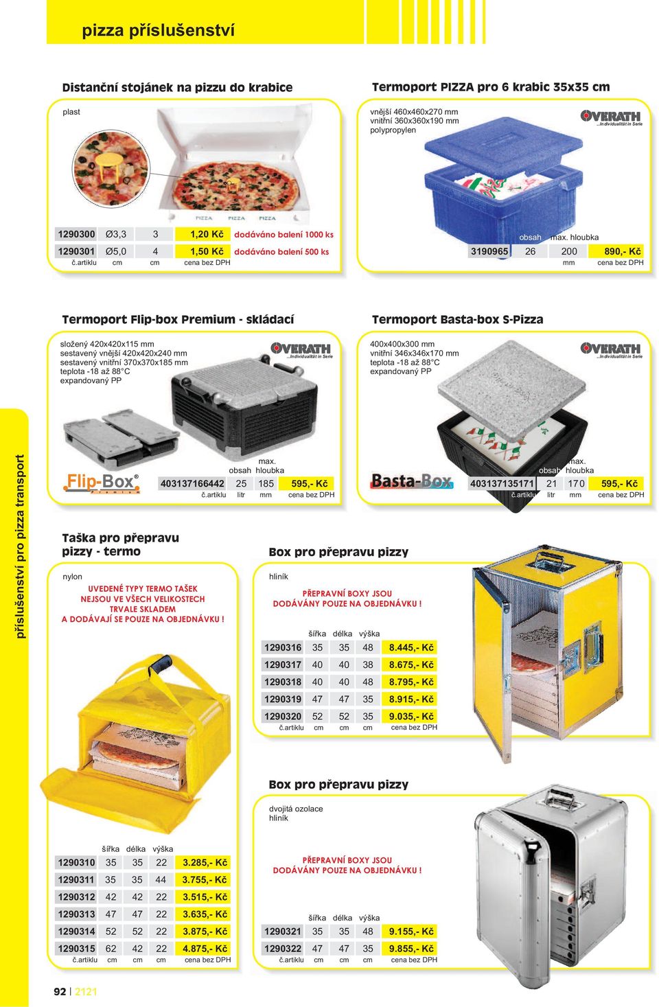 artiklu litr mm cena bez DPH Termoport Flip-box Premium - skládací Termoport Basta-box S-Pizza složený 420x420x115 mm sestavený vnìjší 420x420x240 mm sestavený vnitøní 370x370x185 mm teplota -18 až