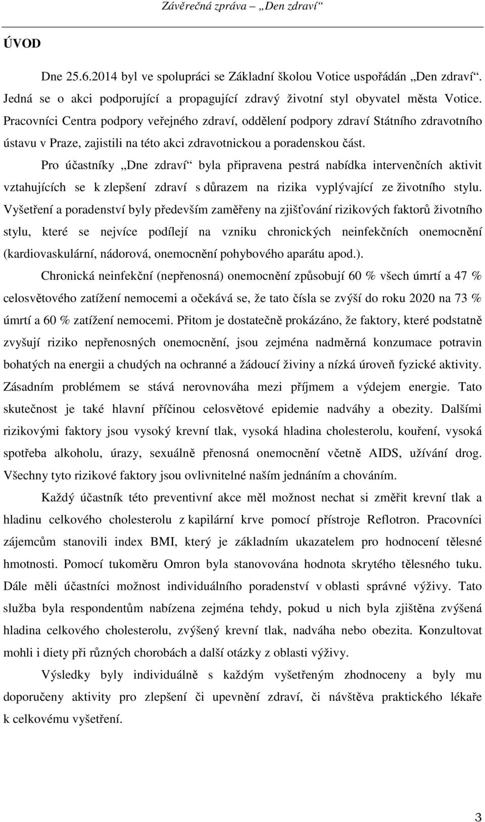 Pro účastníky Dne zdraví byla připravena pestrá nabídka intervenčních aktivit vztahujících se k zlepšení zdraví s důrazem na rizika vyplývající ze životního stylu.