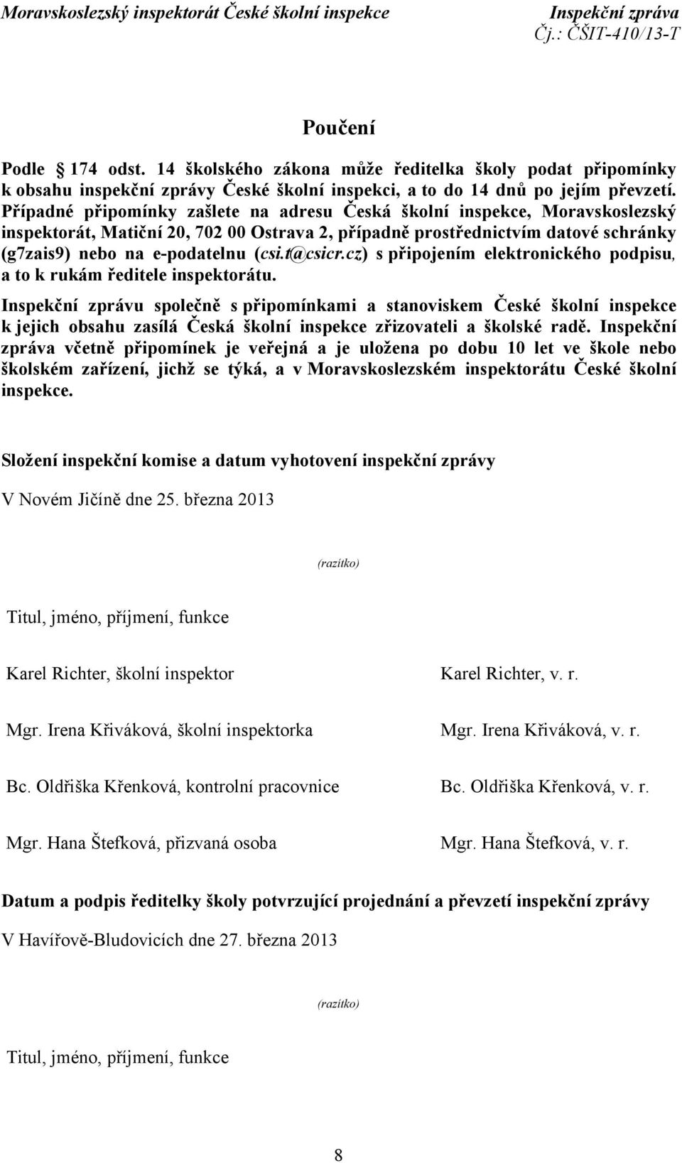 t@csicr.cz) s připojením elektronického podpisu, a to k rukám ředitele inspektorátu.