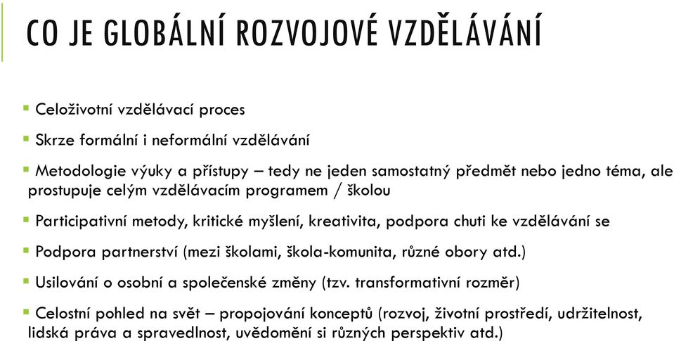 chuti ke vzdělávání se Podpora partnerství (mezi školami, škola-komunita, různé obory atd.) Usilování o osobní a společenské změny (tzv.