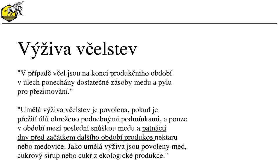 " "Umělá výživa včelstev je povolena, pokud je přežití úlů ohroženo podnebnými podmínkami, a pouze v