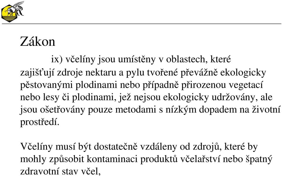 ekologicky udržovány, ale jsou ošetřovány pouze metodami s nízkým dopadem na životní prostředí.