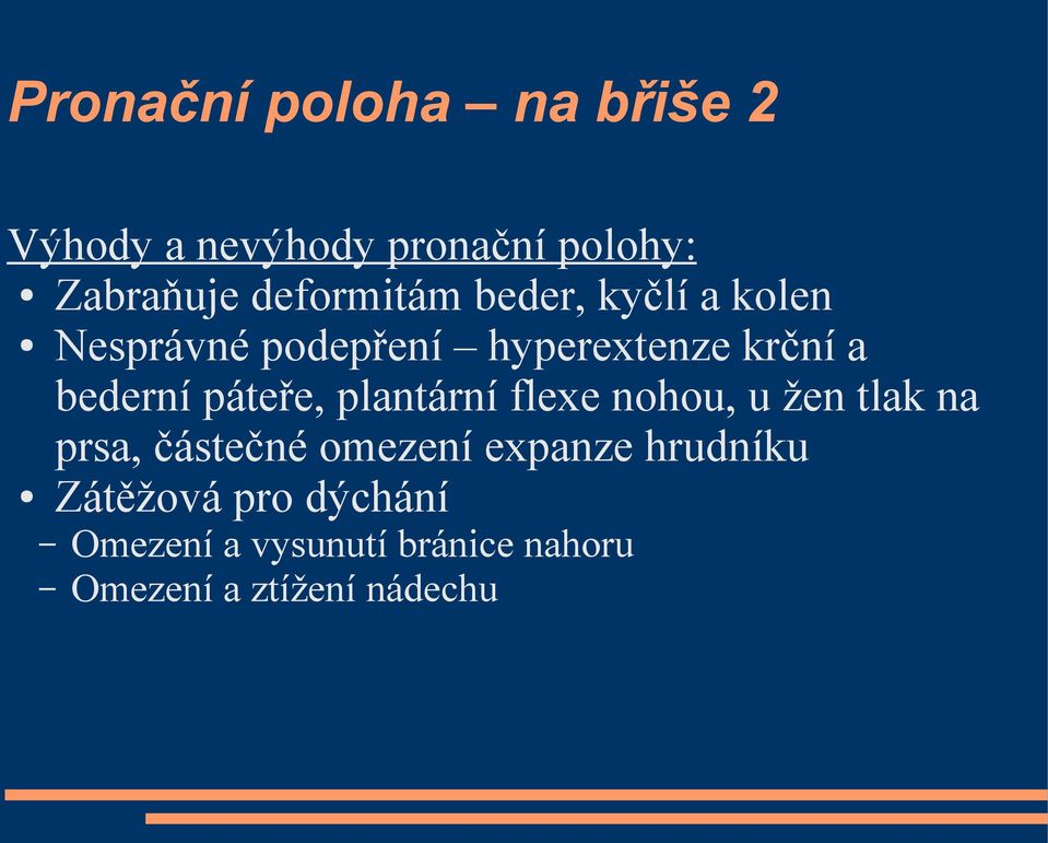 bederní páteře, plantární flexe nohou, u žen tlak na prsa, částečné omezení