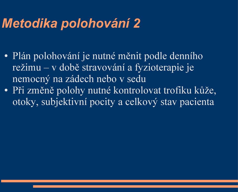 na zádech nebo v sedu Při změně polohy nutné kontrolovat