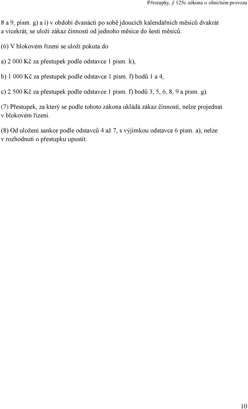 f) bodů 1 a 4, c) 2 500 Kč za přestupek podle odstavce 1 písm. f) bodů 3, 5, 6, 8, 9 a písm. g).