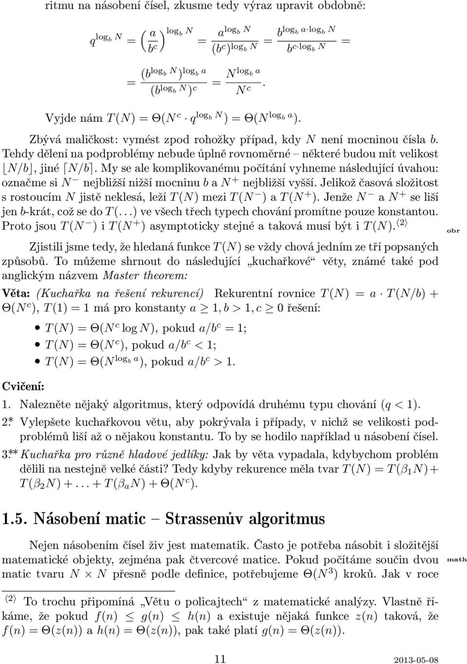 Tehdy dělení na podproblémy nebude úplně rovnoměrné některé budou mít velikost N/b, jiné N/b.
