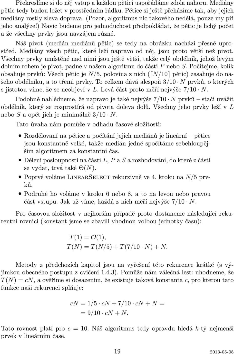 Náš pivot (medián mediánů pětic) se tedy na obrázku nachází přesně uprostřed. Mediány všech pětic, které leží napravo od něj, jsou proto větší než pivot.