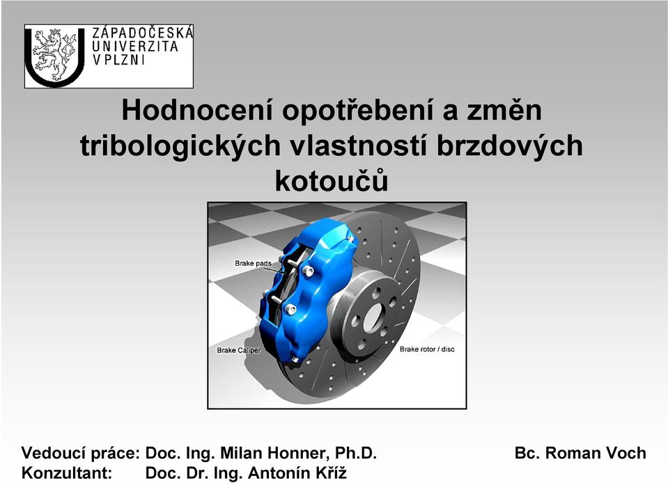 práce: Doc. Ing. Milan Honner, Ph.D. Konzultant: Doc.