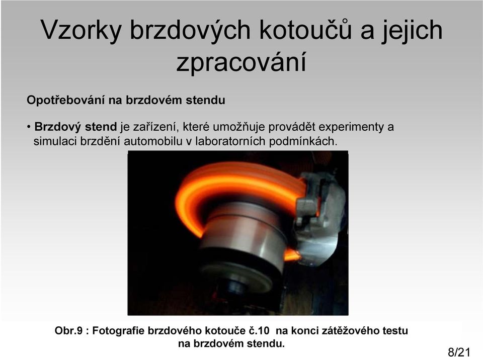 brzdění automobilu v laboratorních podmínkách. Obr.9 Obr.