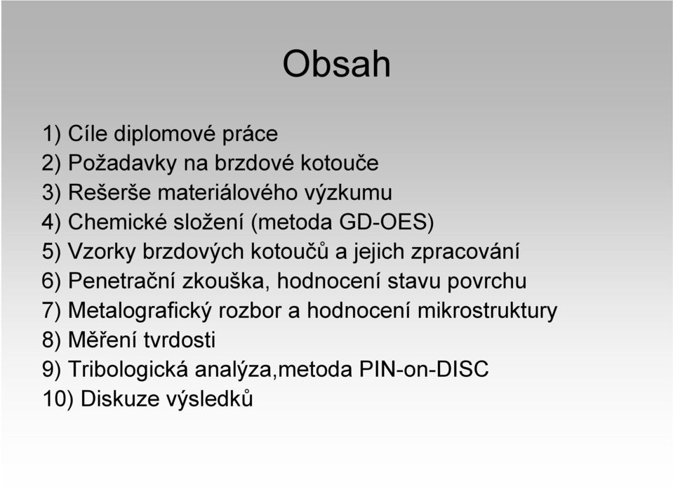 zpracování 6) Penetrační zkouška, hodnocení stavu povrchu 7) Metalografický rozbor a