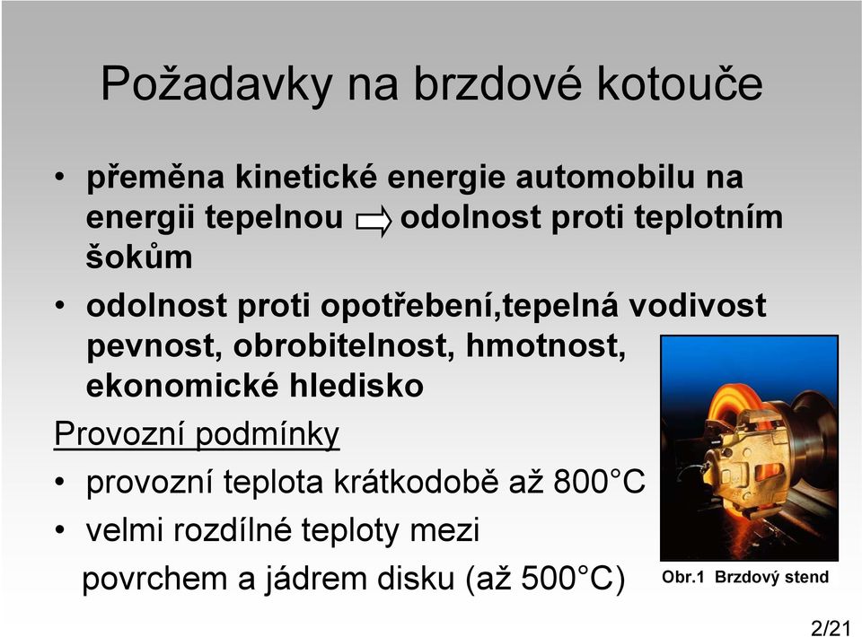 obrobitelnost, hmotnost, ekonomické hledisko Provozní podmínky provozní teplota