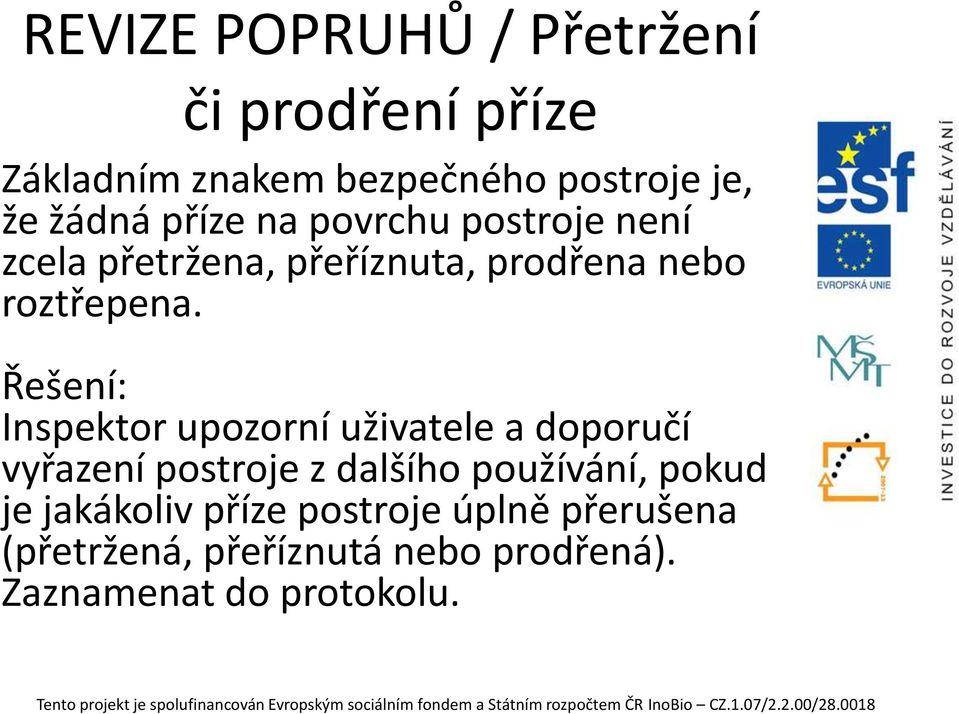 Řešení: Inspektor upozorní uživatele a doporučí vyřazení postroje z dalšího používání, pokud je