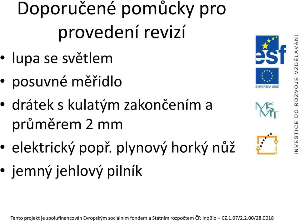 kulatým zakončením a průměrem 2 mm