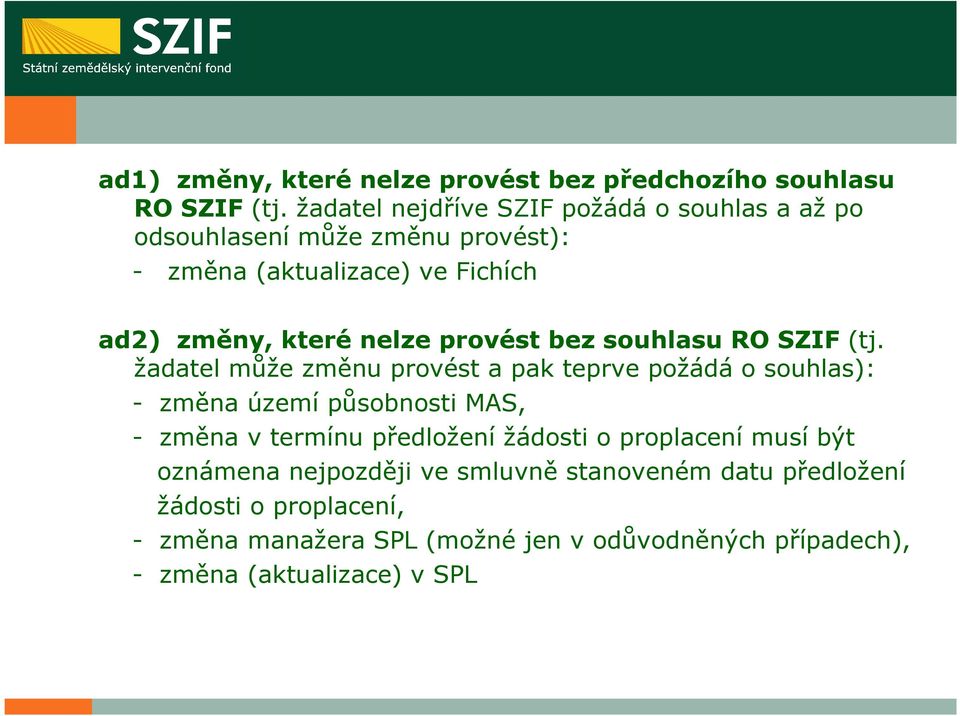 provést bez souhlasu RO SZIF (tj.