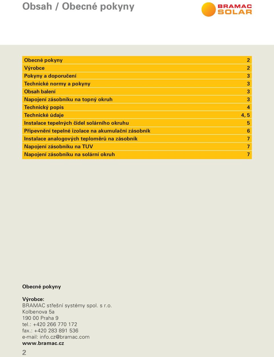 6 Instalace analogových teploměrů na zásobník 7 Napojení zásobníku na TUV 7 Napojení zásobníku na solární okruh 7 Obecné pokyny Výrobce: