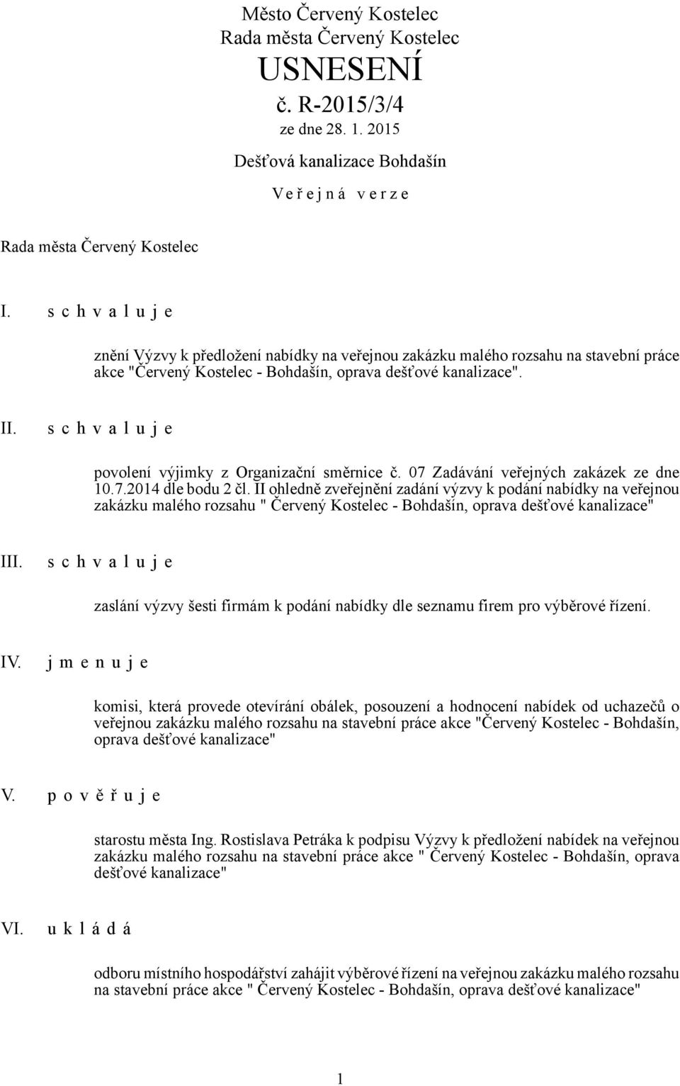 II ohledně zveřejnění zadání výzvy k podání nabídky na veřejnou zakázku malého rozsahu " Červený Kostelec - Bohdašín, oprava dešťové kanalizace" III.