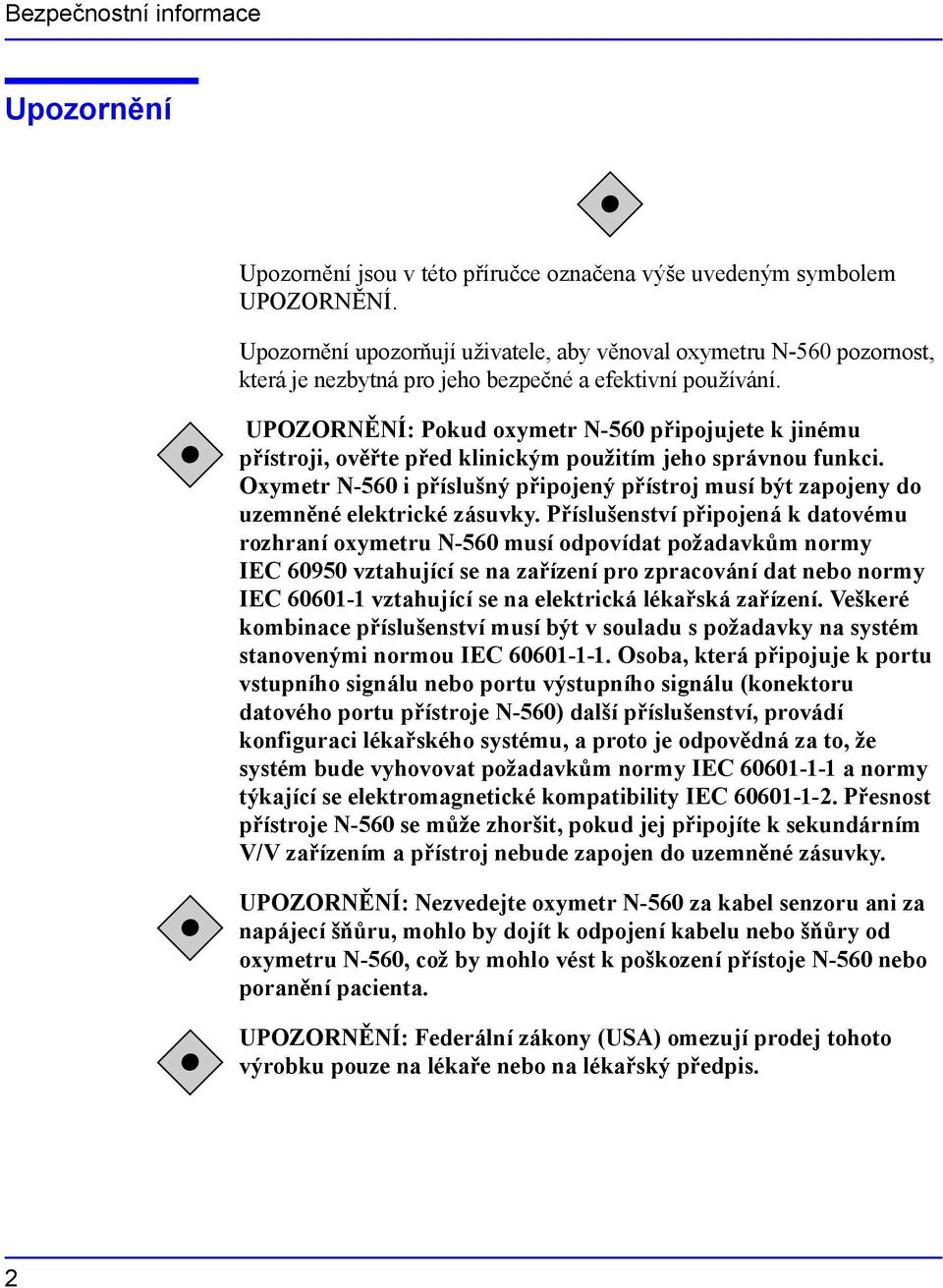 UPOZORNĚNÍ: Pokud oxymetr N-560 připojujete k jinému přístroji, ověřte před klinickým použitím jeho správnou funkci.