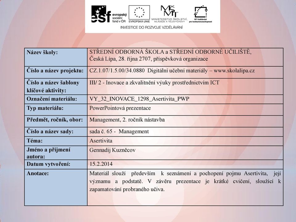 cz III/ 2 - Inovace a zkvalitnění výuky prostřednictvím ICT VY_32_INOVACE_1298_Asertivita_PWP PowerPointová prezentace Management, 2. ročník nástavba Číslo a název sady: Téma: sada č.