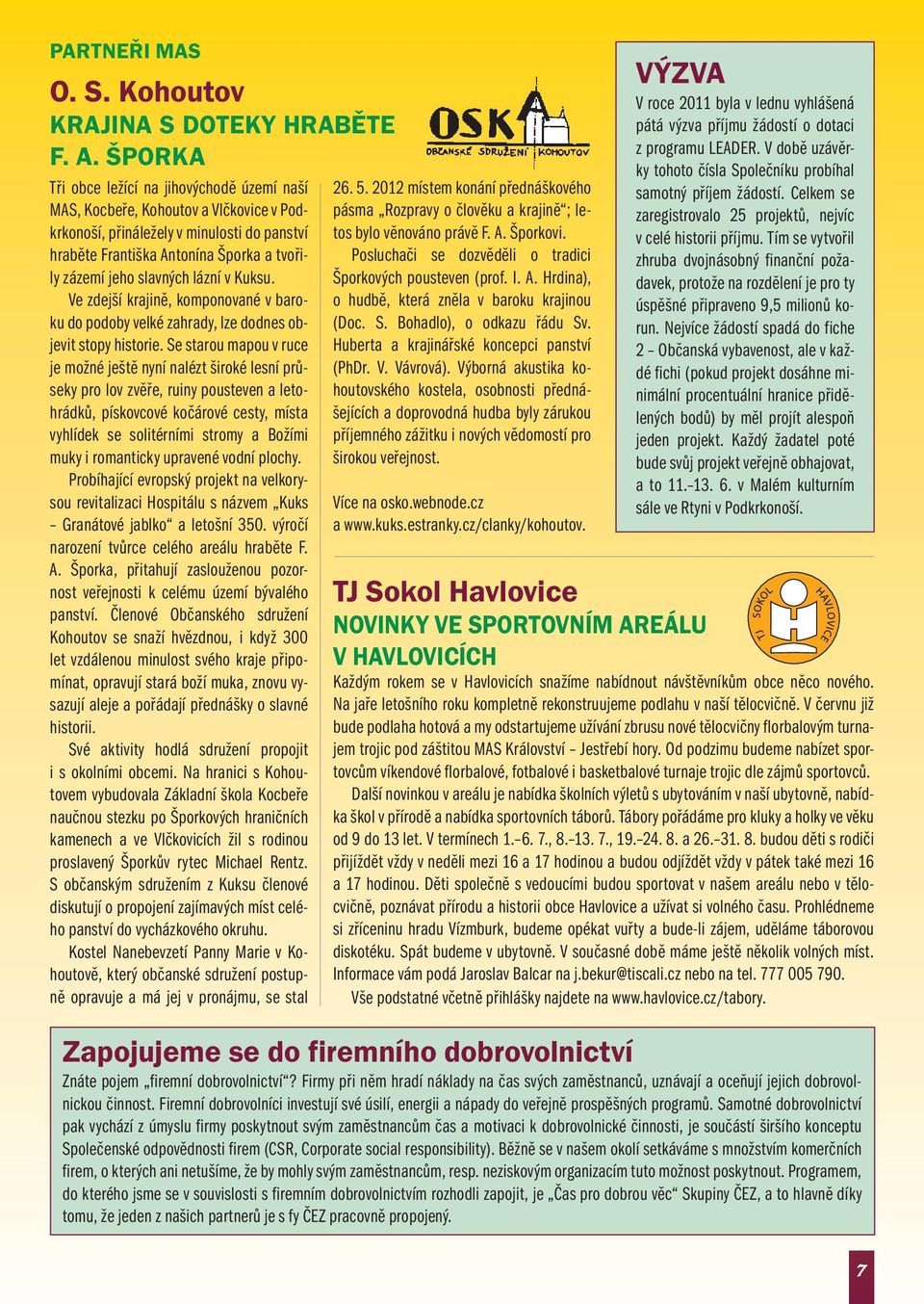 lázní v Kuksu. Ve zdejší krajině, komponované v baroku do podoby velké zahrady, lze dodnes objevit stopy historie.