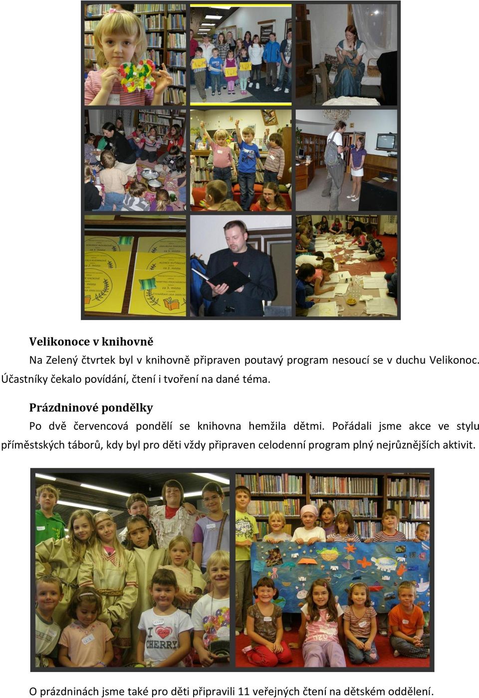 Prázdninové pondělky Po dvě červencová pondělí se knihovna hemžila dětmi.