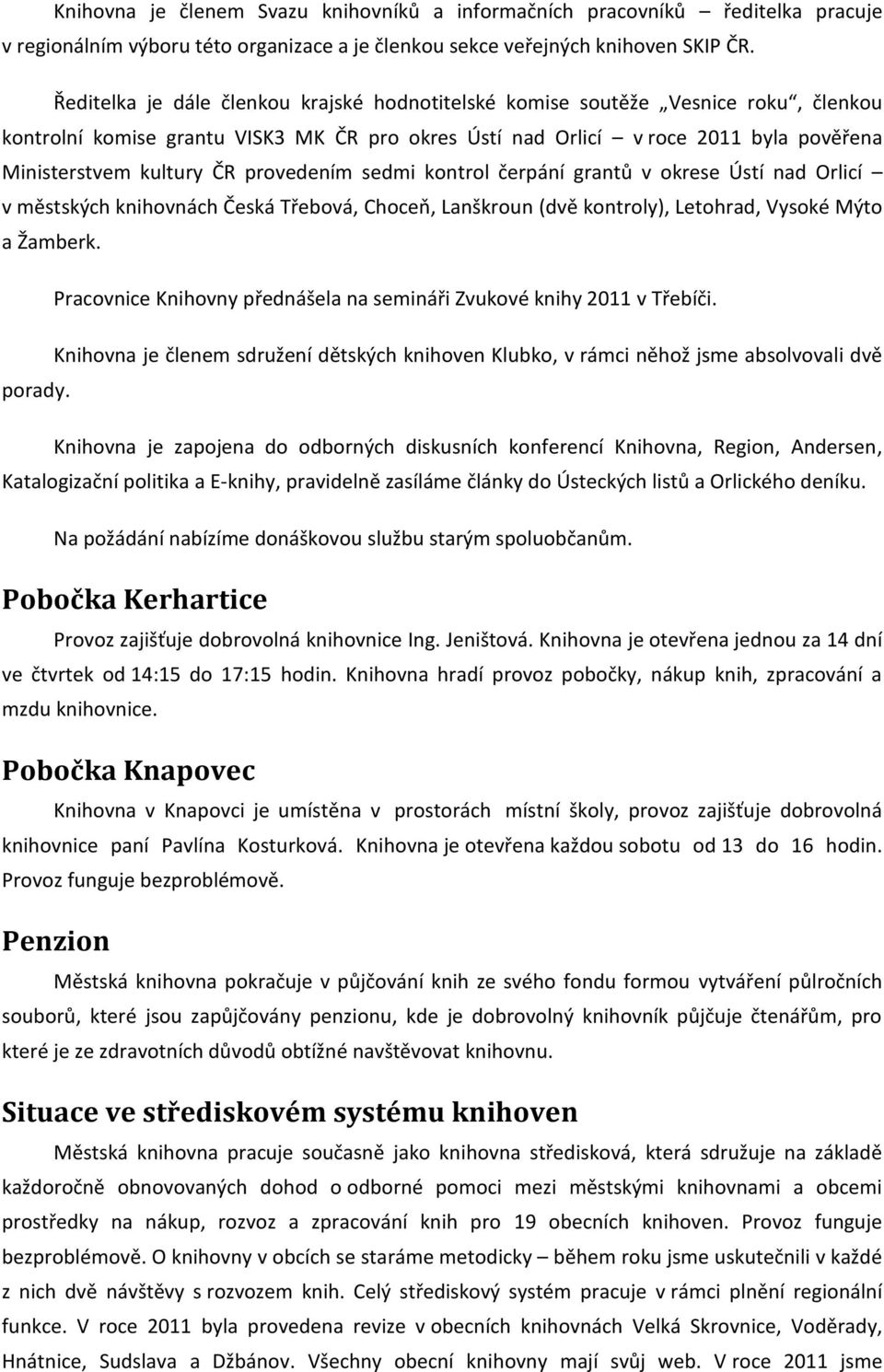 provedením sedmi kontrol čerpání grantů v okrese Ústí nad Orlicí v městských knihovnách Česká Třebová, Choceň, Lanškroun (dvě kontroly), Letohrad, Vysoké Mýto a Žamberk.