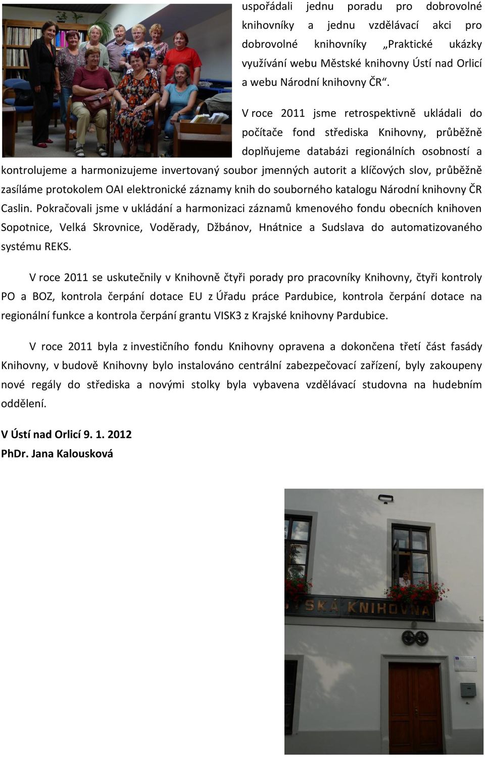 klíčových slov, průběžně zasíláme protokolem OAI elektronické záznamy knih do souborného katalogu Národní knihovny ČR Caslin.