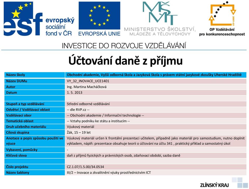 cz -- Vzdělávací obor -- Obchodní akademie / Informační technologie -- Tematická oblast -- Vztahy podniku ke státu a institucím -- Druh učebního materiálu Výukový materiál Cílová skupina Žák, 15 19