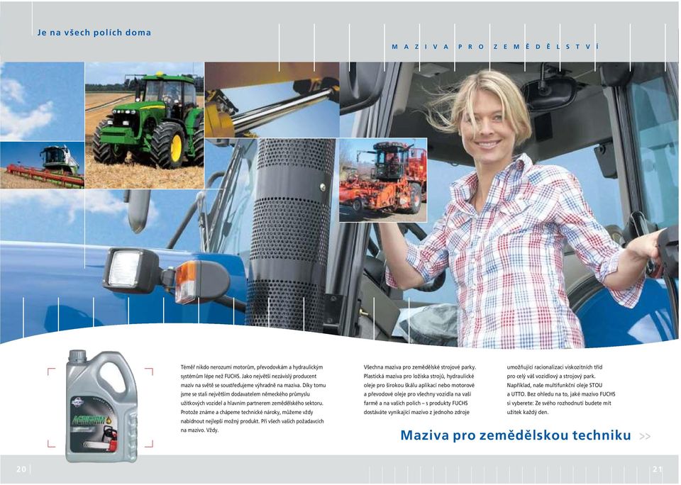 Díky tomu jsme se stali největším dodavatelem německého průmyslu užitkových vozidel a hlavním partnerem zemědělského sektoru.