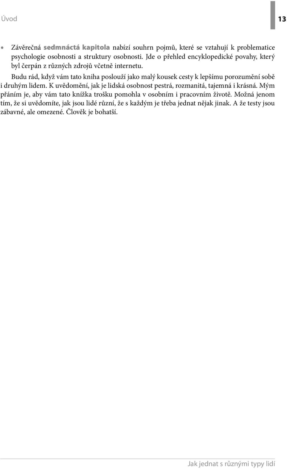 Budu rád, když vám tato kniha poslouží jako malý kousek cesty k lepšímu porozumění sobě i druhým lidem.