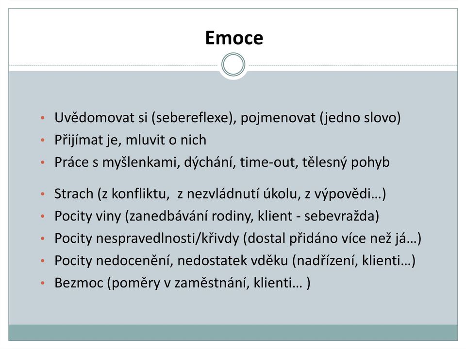 Pocity viny (zanedbávání rodiny, klient - sebevražda) Pocity nespravedlnosti/křivdy (dostal přidáno