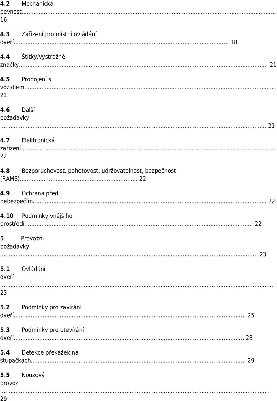 .. 22 4.9 Ochrana před nebezpečím... 22 4.10 Podmínky vnějšího prostředí... 22 5 Provozní požadavky... 23 5.