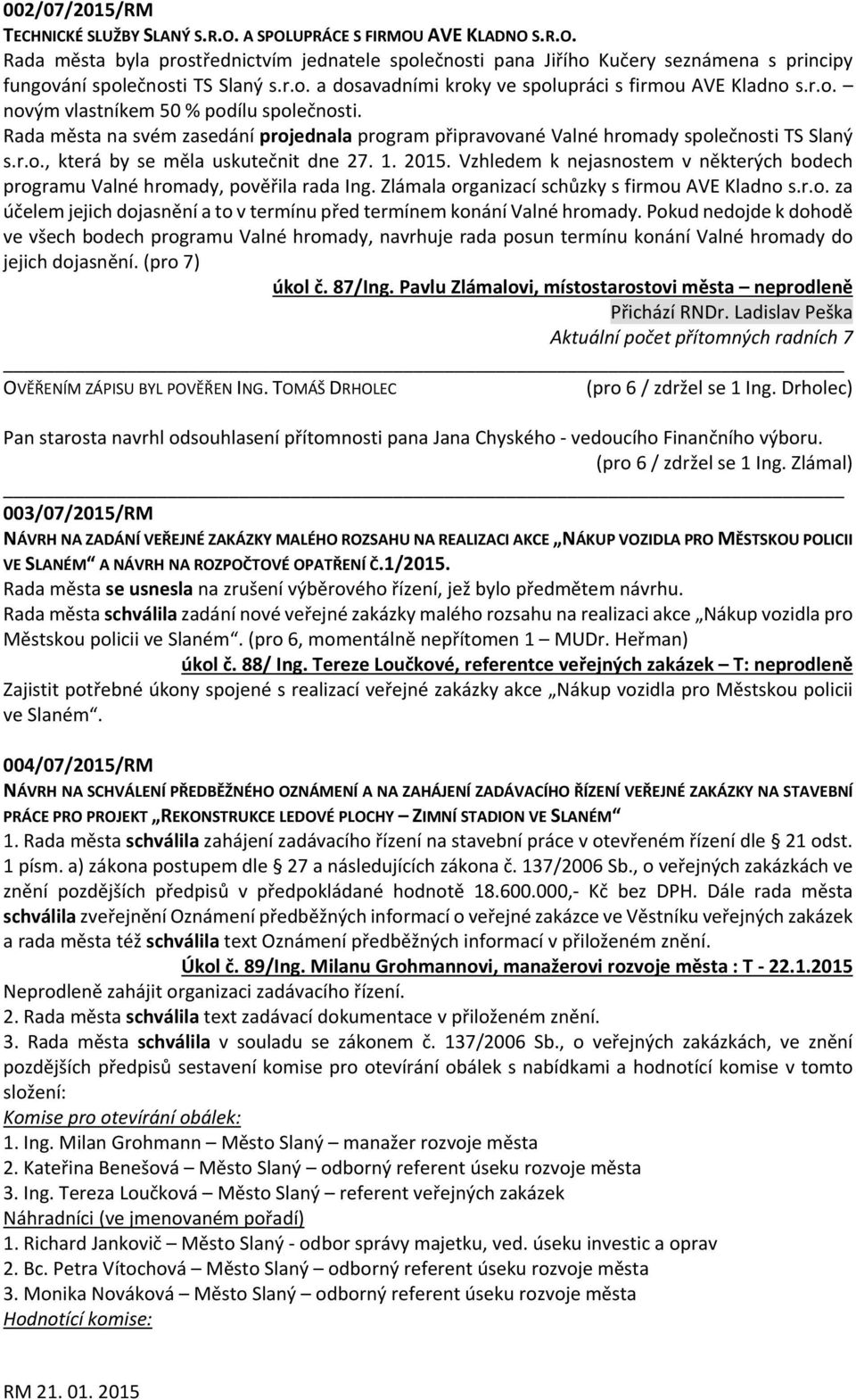 Rada města na svém zasedání projednala program připravované Valné hromady společnosti TS Slaný s.r.o., která by se měla uskutečnit dne 27. 1. 2015.