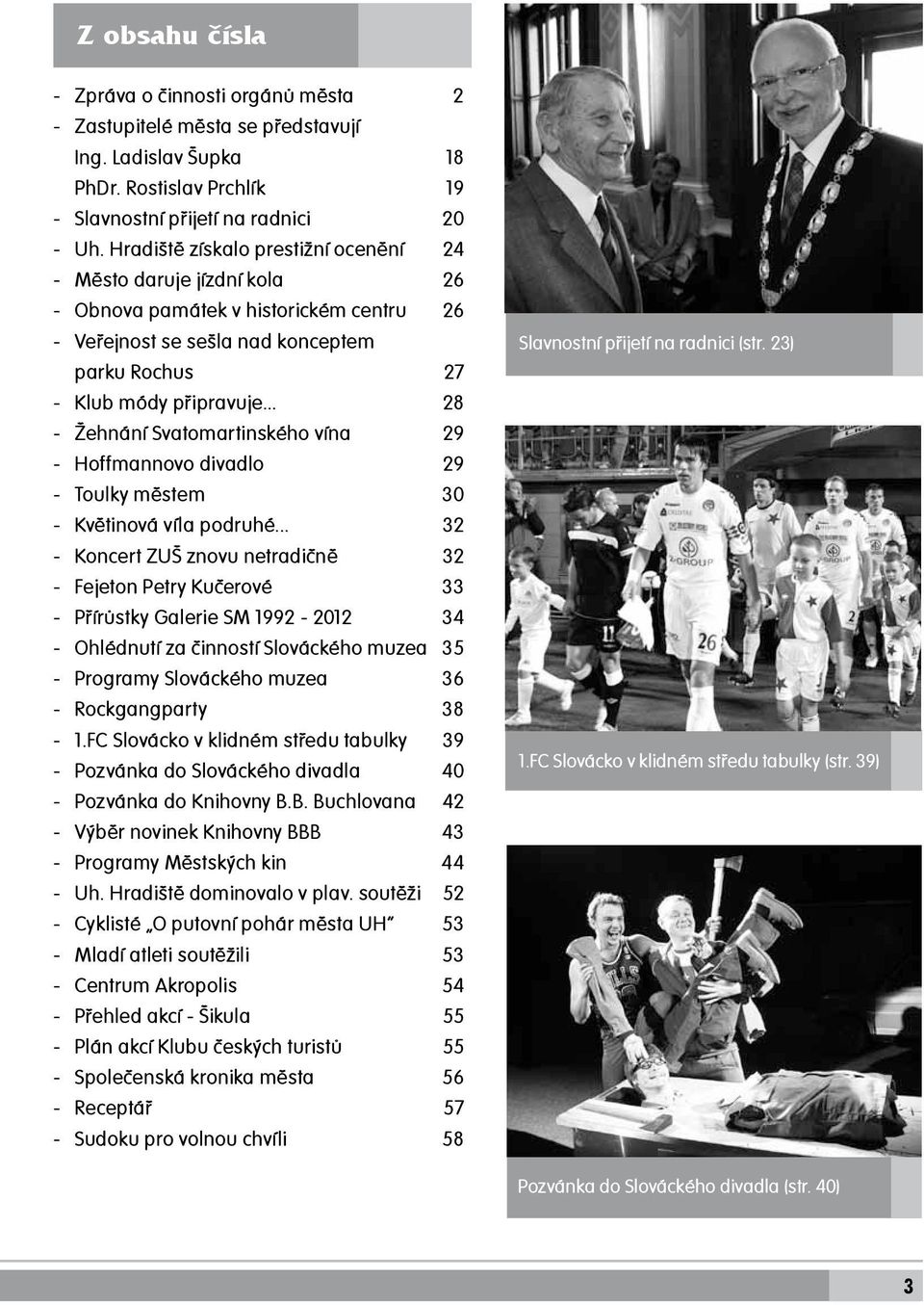 .. 28 - Žehnání Svatomartinského vína 29 - Hoffmannovo divadlo 29 - Toulky městem 30 - Květinová víla podruhé.