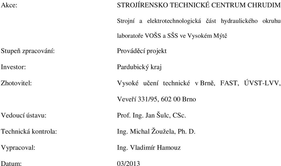 Pardubický kraj Vysoké učení technické v Brně, FAST, ÚVST-LVV, Veveří 331/95, 602 00 Brno Vedoucí ústavu: