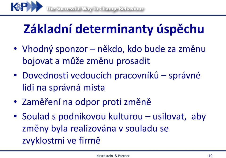 místa Zaměření na odpor proti změně Soulad s podnikovou kulturou usilovat, aby