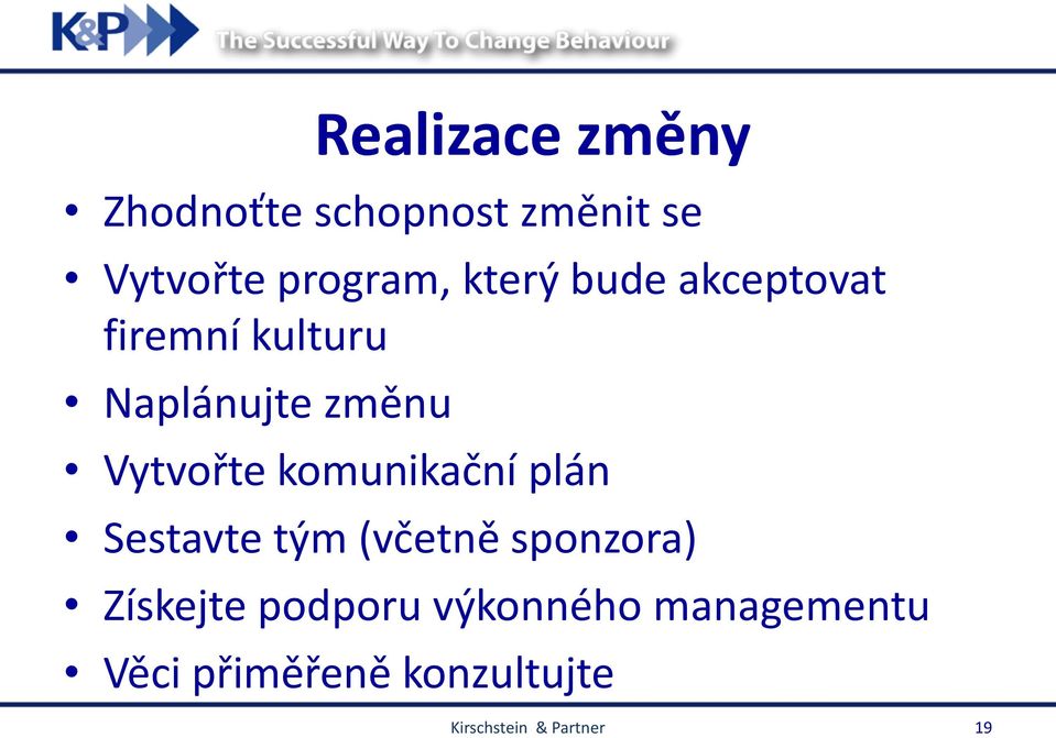 komunikační plán Sestavte tým (včetně sponzora) Získejte podporu