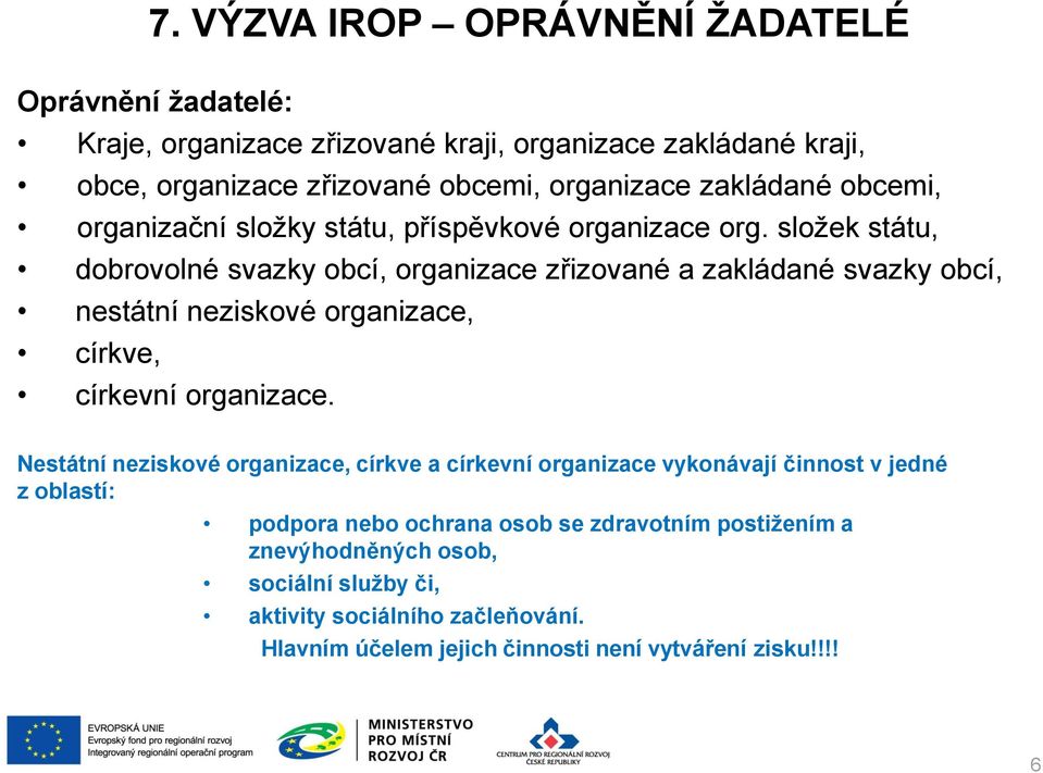 složek státu, dobrovolné svazky obcí, organizace zřizované a zakládané svazky obcí, nestátní neziskové organizace, církve, církevní organizace.