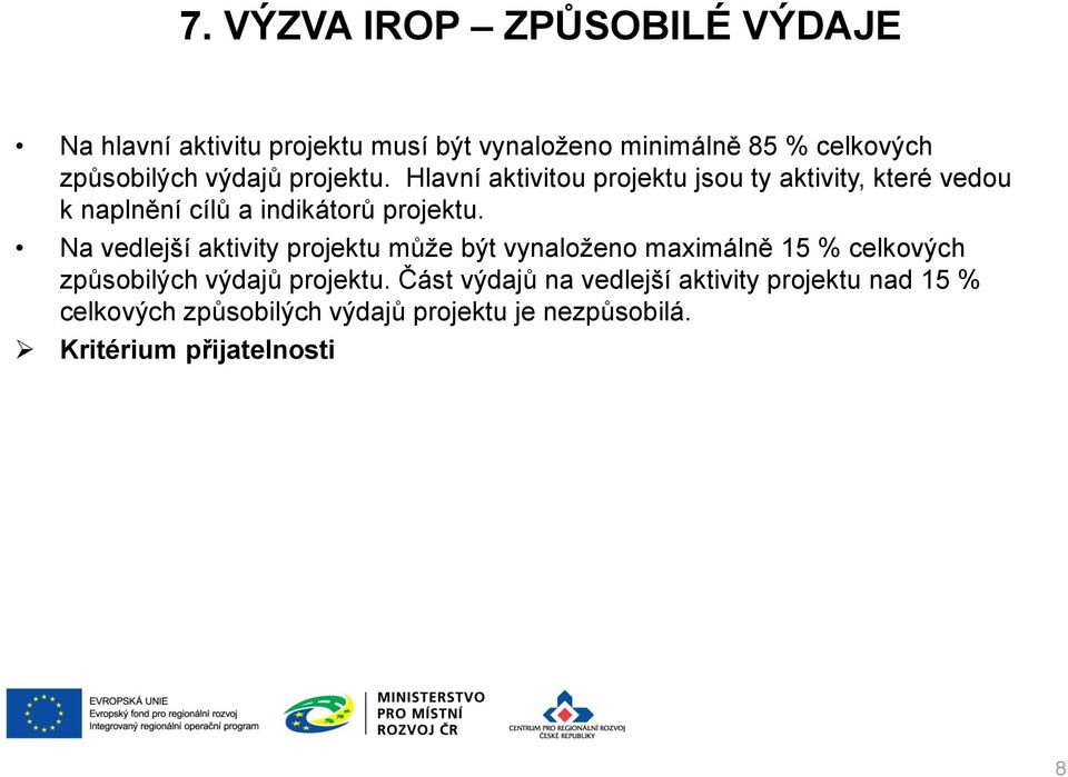 Na vedlejší aktivity projektu může být vynaloženo maximálně 15 % celkových způsobilých výdajů projektu.