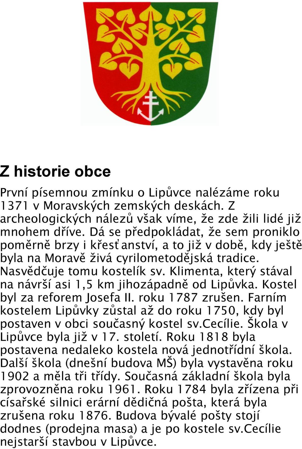 Klimenta, který stával na návrší asi 1,5 km jihozápadně od Lipůvka. Kostel byl za reforem Josefa II. roku 1787 zrušen.